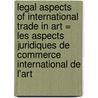 Legal aspects of international trade in art = les aspects juridiques de commerce international de l'art door Onbekend