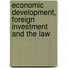 Economic development, foreign investment and the law door Onbekend