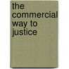 The commercial way to justice by Unknown