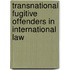 Transnational fugitive offenders in international law