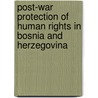 Post-war protection of human rights in Bosnia and Herzegovina door Onbekend