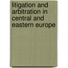 Litigation and arbitration in Central and Eastern Europe by Unknown