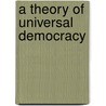 A Theory of Universal Democracy by Khan, L. Ali