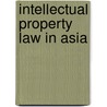 Intellectual Property Law in Asia door Chris Heath