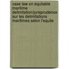 Case Law on Equitable Maritime Delimitation/Jurisprudence Sur Les Delimitations Maritimes Selon L'Equite door Kolb, Robert