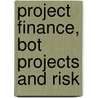 Project Finance, Bot Projects And Risk door Delmon, Jeffrey