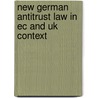 New German Antitrust Law in EC and UK Context door K.S. Ziegler