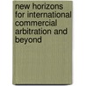 New Horizons for International Commercial Arbitration And Beyond door Jan Van Den Berg, Albert