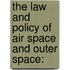 The Law and Policy of Air Space and Outer Space: