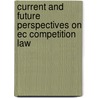 Current and future perspectives on EC competition law door Onbekend