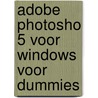 Adobe Photosho 5 voor Windows voor Dummies by D. MacClelland