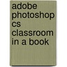 Adobe Photoshop CS Classroom in a Book door Onbekend