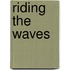 Riding the Waves