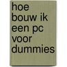 Hoe bouw ik een pc voor Dummies door M.L. Chambers