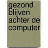 Gezond blijven achter de computer by D. Sellers