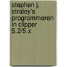 Stephen J. Straley's programmeren in Clipper 5.2/5.x by S.J. Straley