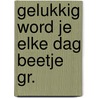 Gelukkig word je elke dag beetje gr. by Verroen