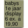 Babys 1e jaar display 6 ex. a 19,90 door Onbekend