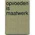 Opvoeden is maatwerk