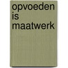 Opvoeden is maatwerk door Rossum
