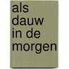 Als dauw in de morgen door J.G. Veenhof