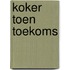 Koker toen toekoms