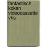 Fantastisch koken videocassette vhs door Onbekend