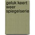 Geluk keert weer spiegelserie