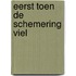 Eerst toen de schemering viel