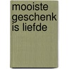 Mooiste geschenk is liefde by Mien van 'T. Sant