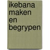 Ikebana maken en begrypen door Massy