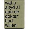 Wat u altyd al aan de dokter had willen by Claire Rayner