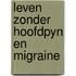 Leven zonder hoofdpyn en migraine