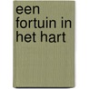 Een fortuin in het hart by Mien van 'T. Sant