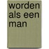 Worden als een man