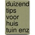 Duizend tips voor huis tuin enz