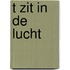 T zit in de lucht