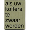 Als uw koffers te zwaar worden by Duinen