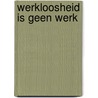 Werkloosheid is geen werk by Pasveer