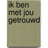 Ik ben met jou getrouwd