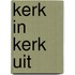 Kerk in kerk uit