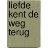 Liefde kent de weg terug by Mien van 'T. Sant