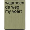 Waarheen de weg my voert by Wageningen