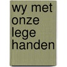Wy met onze lege handen door Kloek