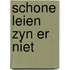 Schone leien zyn er niet