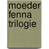 Moeder fenna trilogie door Oosterbroek Dutschun