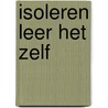 Isoleren leer het zelf door Alwine de Jong