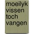 Moeilyk vissen toch vangen