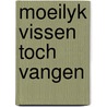 Moeilyk vissen toch vangen door Onck