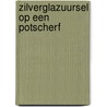Zilverglazuursel op een potscherf door Bergman